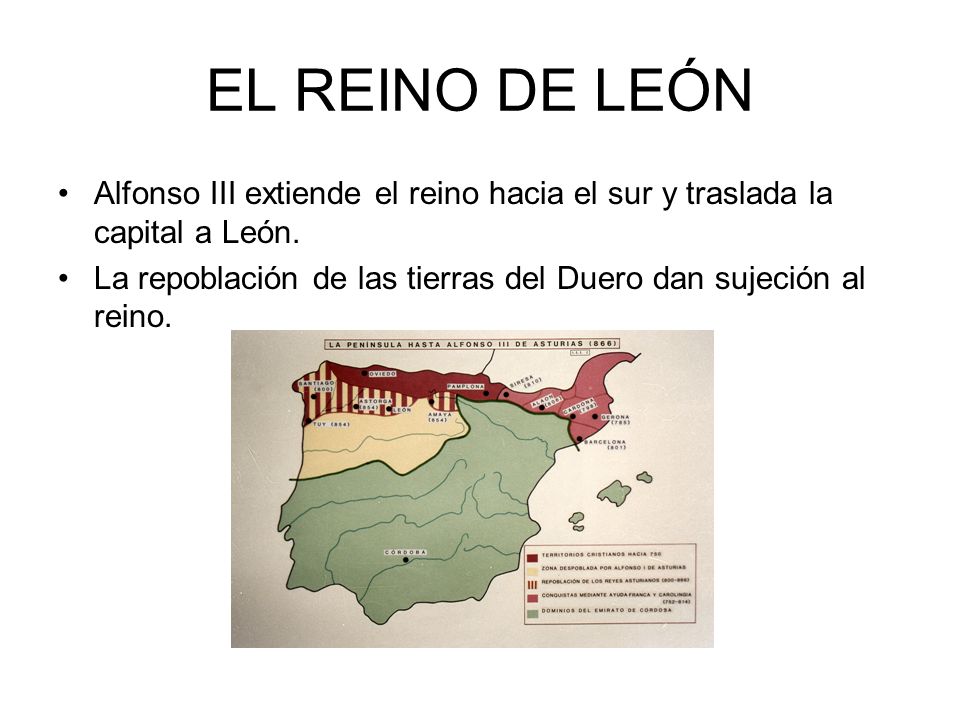 EL REINO DE LEÓN Alfonso III extiende el reino hacia el sur y traslada la capital a León.