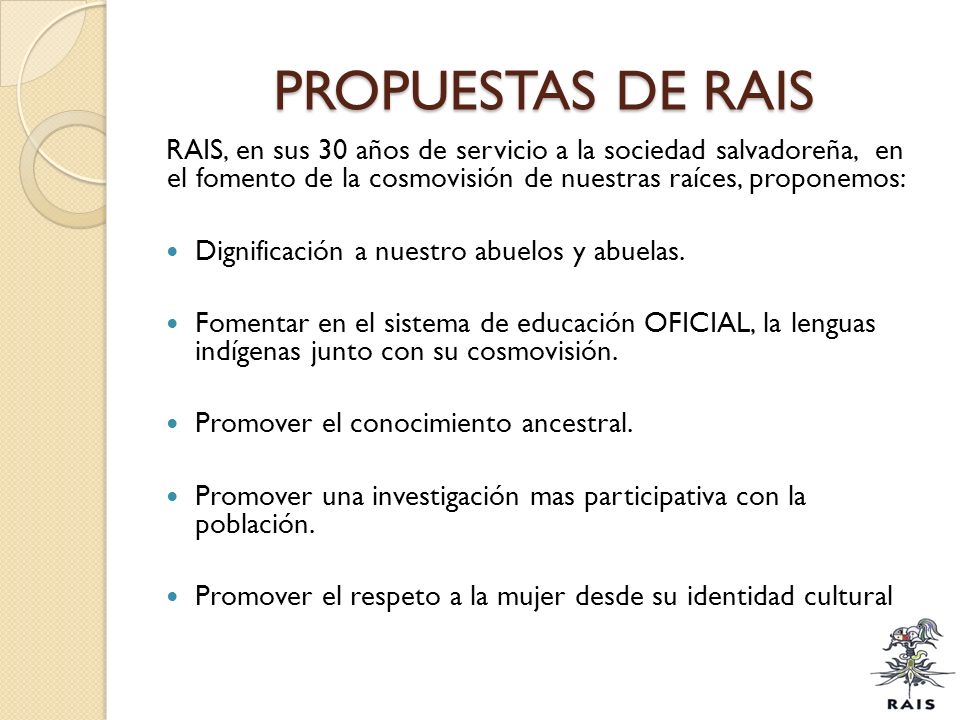 PROPUESTAS DE RAIS RAIS, en sus 30 años de servicio a la sociedad salvadoreña, en el fomento de la cosmovisión de nuestras raíces, proponemos: