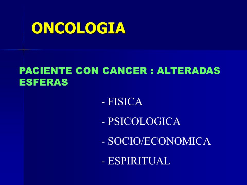 ONCOLOGIA - FISICA - PSICOLOGICA - SOCIO/ECONOMICA - ESPIRITUAL