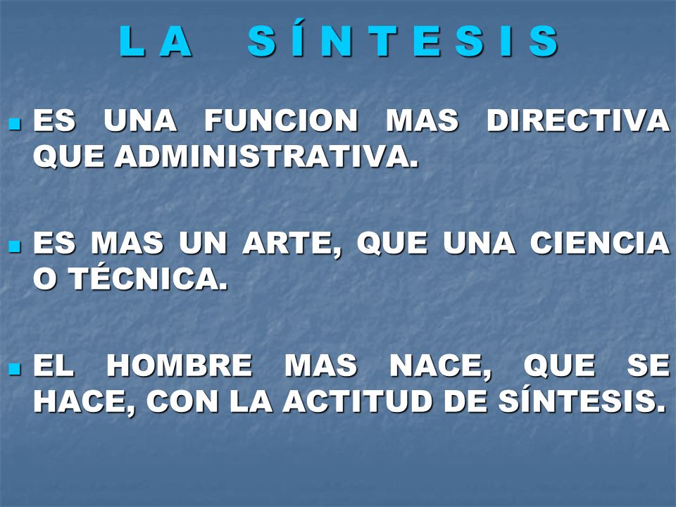 L A S Í N T E S I S ES UNA FUNCION MAS DIRECTIVA QUE ADMINISTRATIVA.