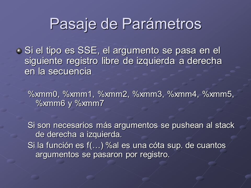 Pasaje de Parámetros Si el tipo es SSE, el argumento se pasa en el siguiente registro libre de izquierda a derecha en la secuencia.