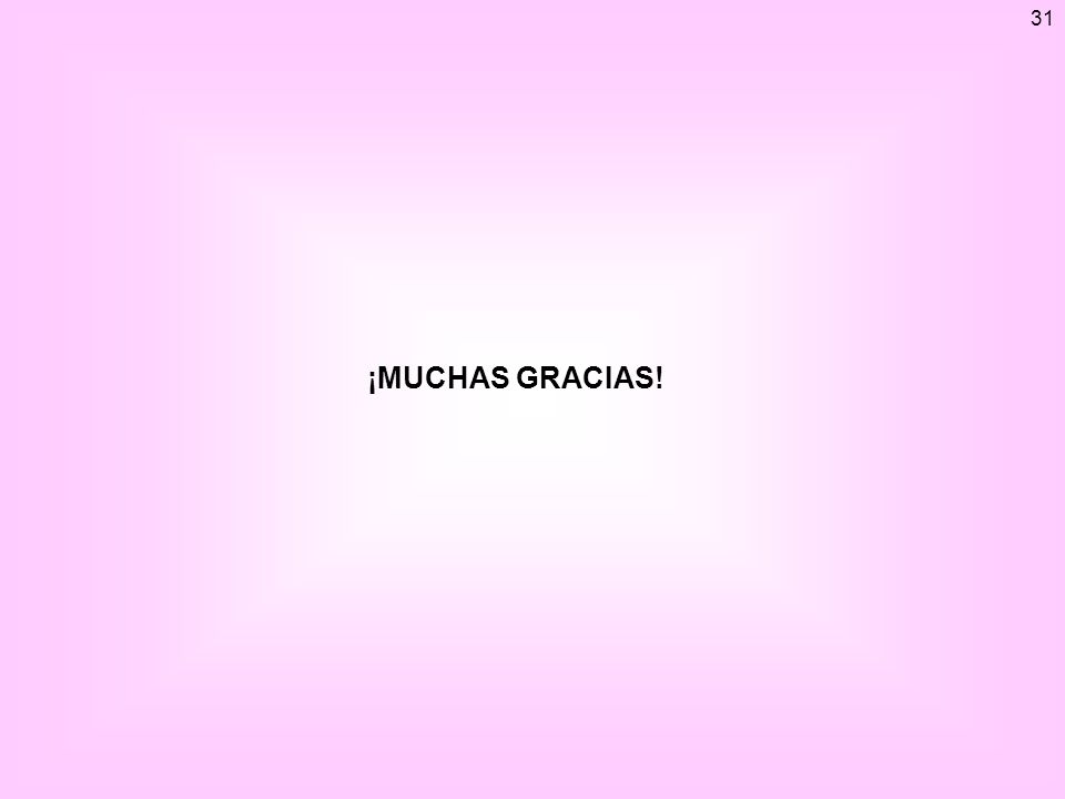 31 ¡MUCHAS GRACIAS! Esto es todo lo que tengo que decirles hoy día. Muchas gracias por su atención.