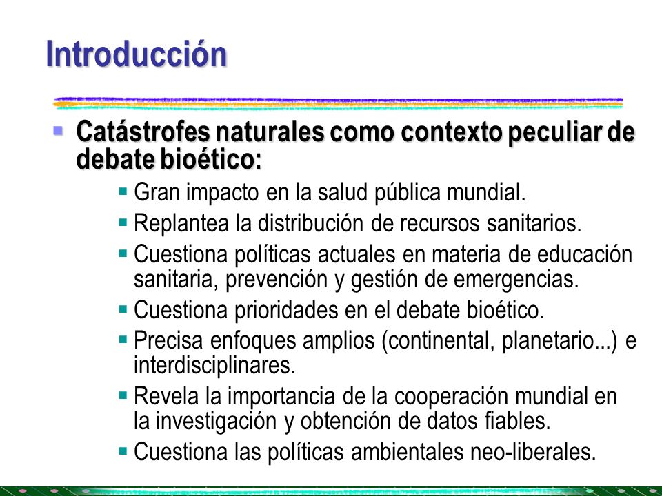 Introducción Catástrofes naturales como contexto peculiar de debate bioético: Gran impacto en la salud pública mundial.