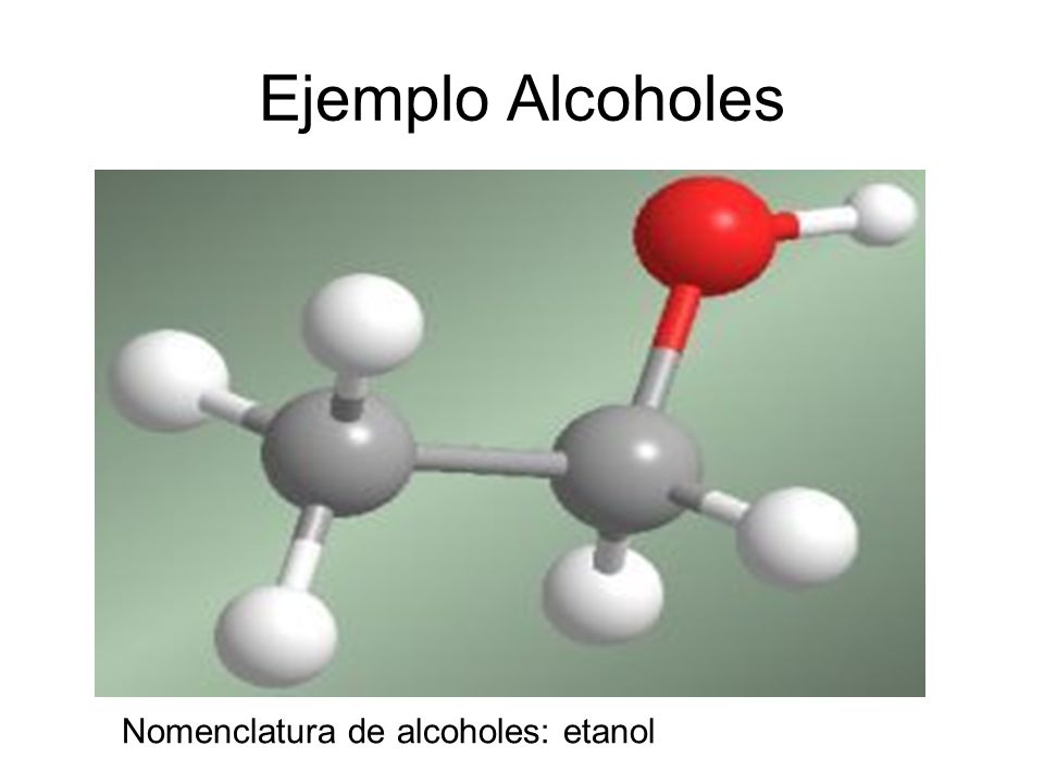Ejemplo Alcoholes Nomenclatura de alcoholes: etanol