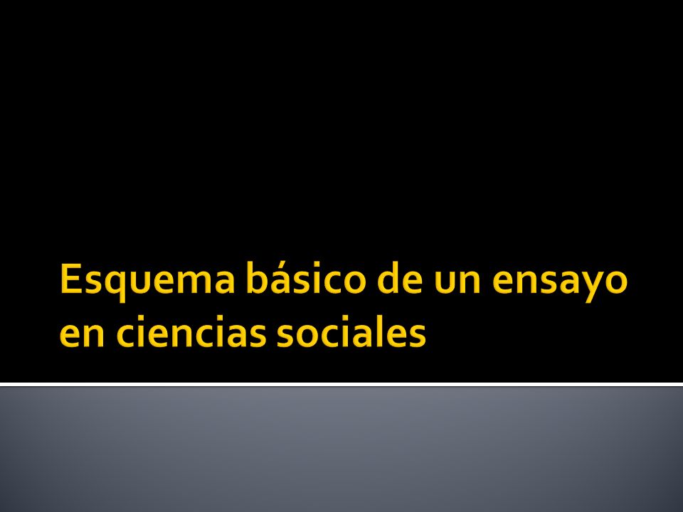 Esquema básico de un ensayo en ciencias sociales