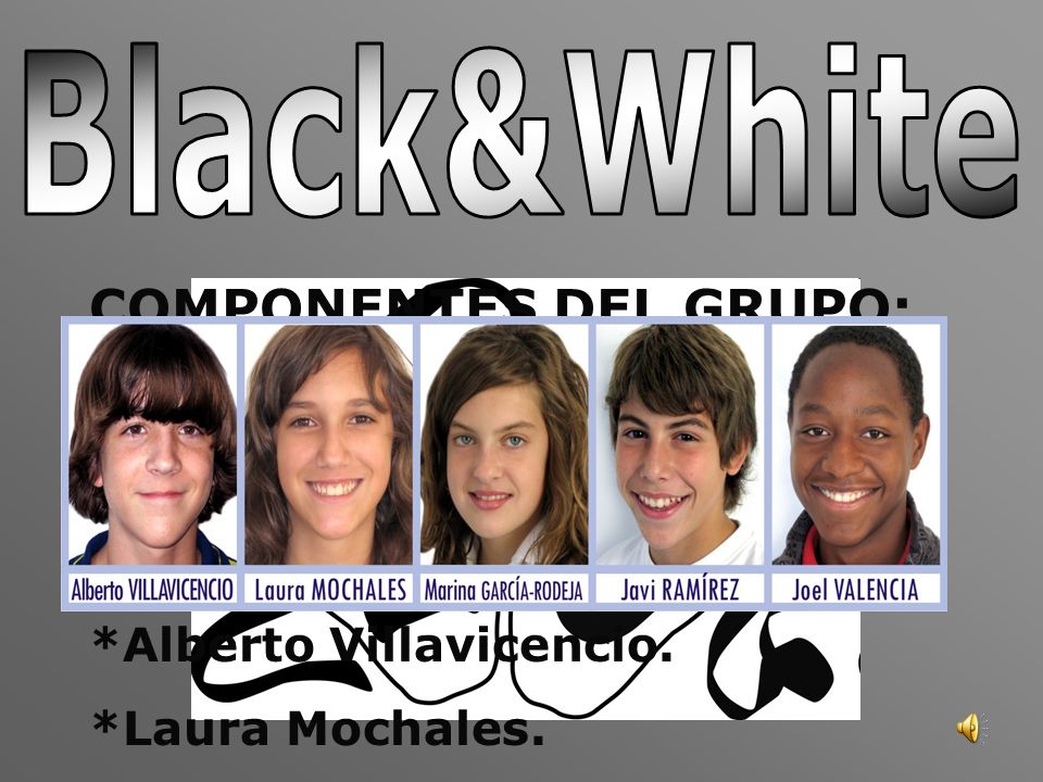 Black&White COMPONENTES DEL GRUPO: *Marina García-Rodeja.