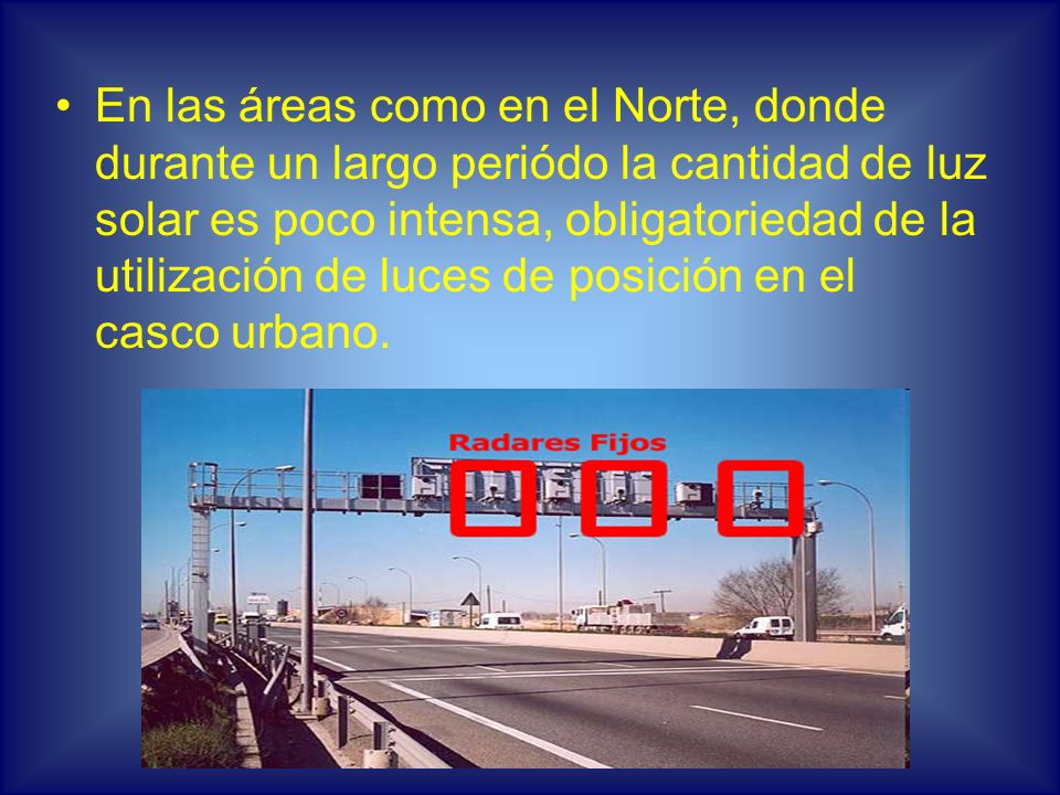 En las áreas como en el Norte, donde durante un largo periódo la cantidad de luz solar es poco intensa, obligatoriedad de la utilización de luces de posición en el casco urbano.