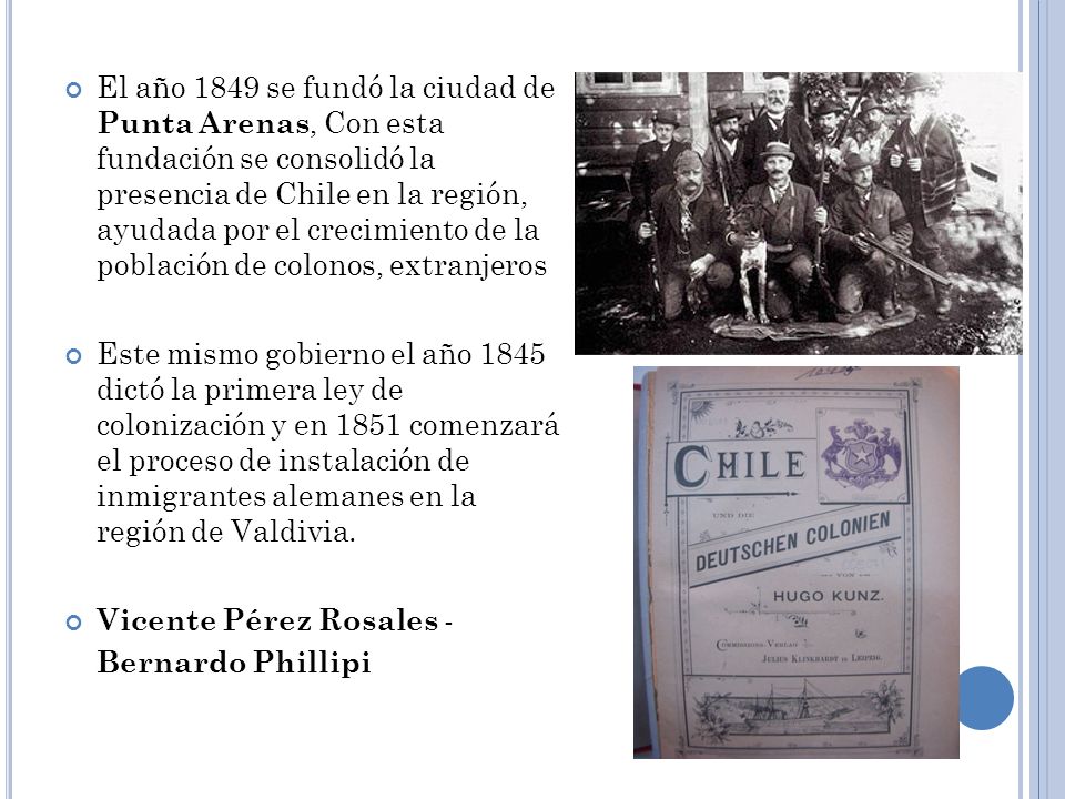 El año 1849 se fundó la ciudad de Punta Arenas, Con esta fundación se consolidó la presencia de Chile en la región, ayudada por el crecimiento de la población de colonos, extranjeros