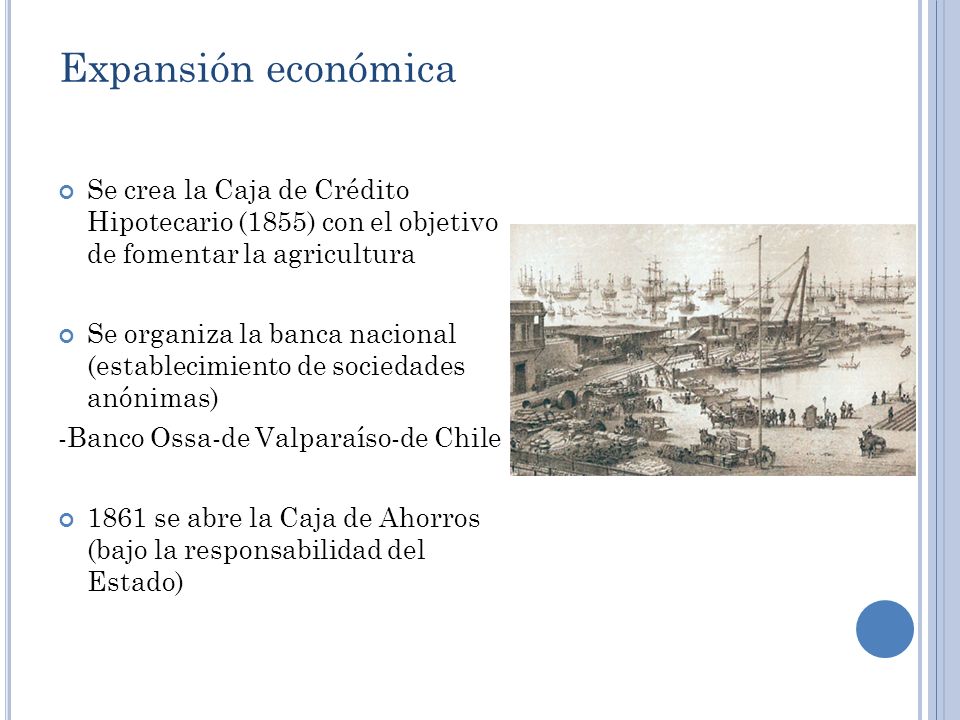 Expansión económica Se crea la Caja de Crédito Hipotecario (1855) con el objetivo de fomentar la agricultura.