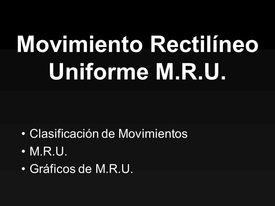 Movimiento Rectilíneo Uniforme M.R.U.