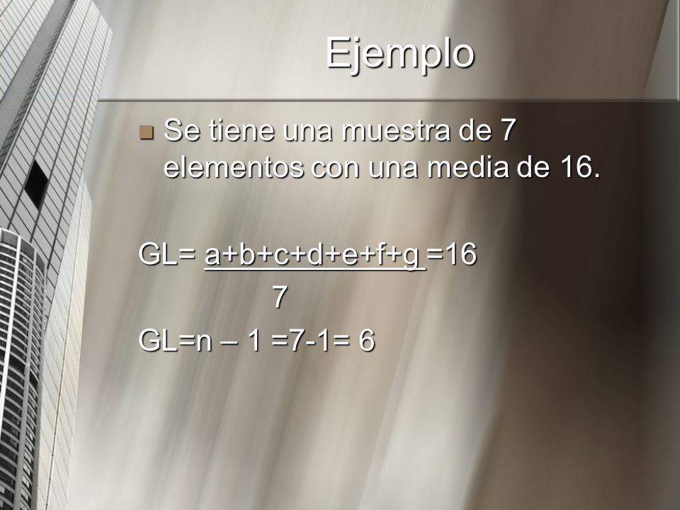 Ejemplo Se tiene una muestra de 7 elementos con una media de 16.