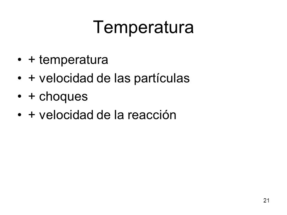 Temperatura + temperatura + velocidad de las partículas + choques