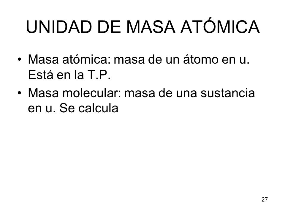 UNIDAD DE MASA ATÓMICA Masa atómica: masa de un átomo en u.