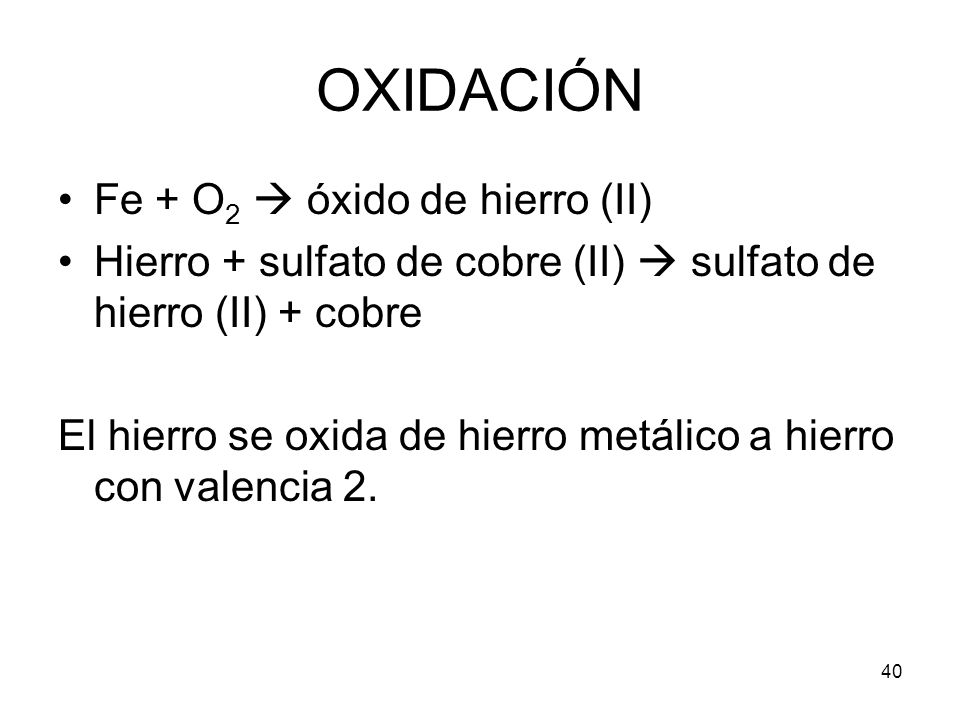OXIDACIÓN Fe + O2  óxido de hierro (II)