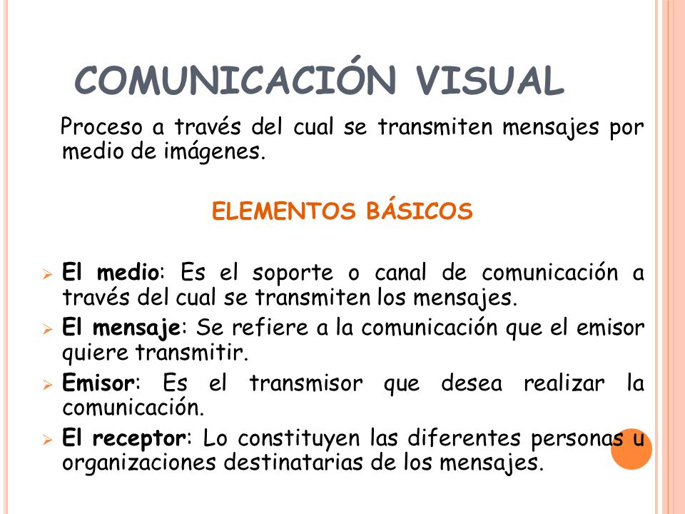 COMUNICACIÓN VISUAL Proceso a través del cual se transmiten mensajes por medio de imágenes. ELEMENTOS BÁSICOS.