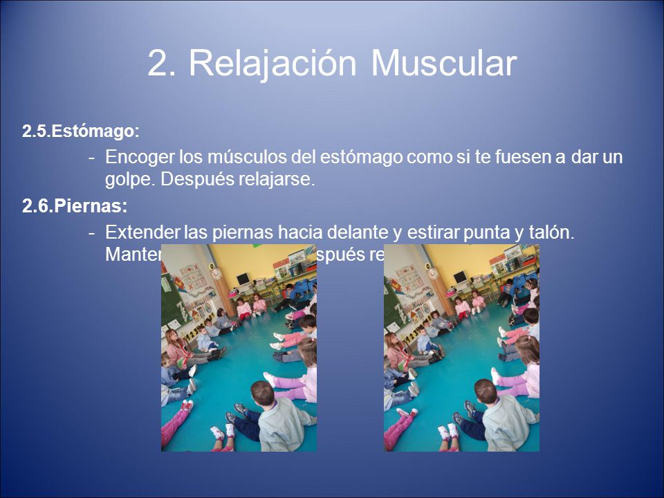 2. Relajación Muscular 2.5.Estómago: Encoger los músculos del estómago como si te fuesen a dar un golpe. Después relajarse.