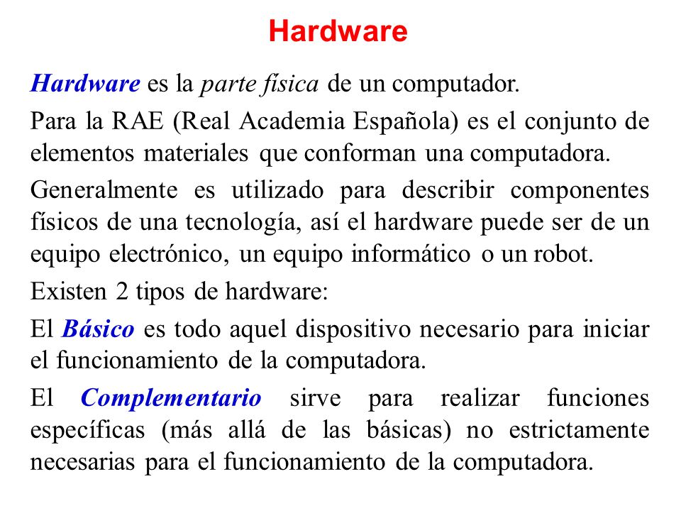 Hardware Hardware es la parte física de un computador.