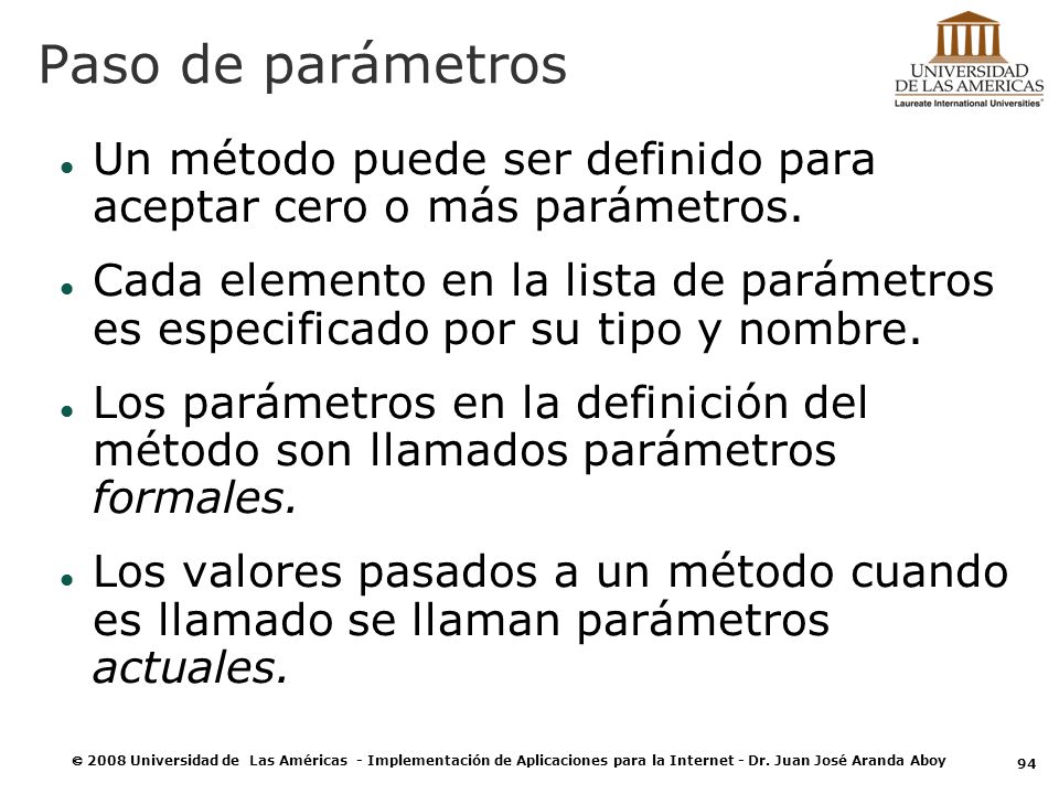 Paso de parámetros Un método puede ser definido para aceptar cero o más parámetros.