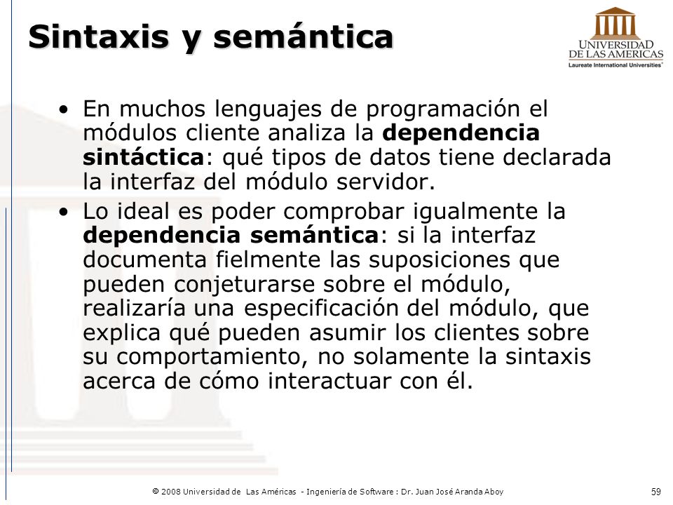 Interfaces La Interfaz de un módulo define algunas de sus características, de las que sus clientes pueden depender.