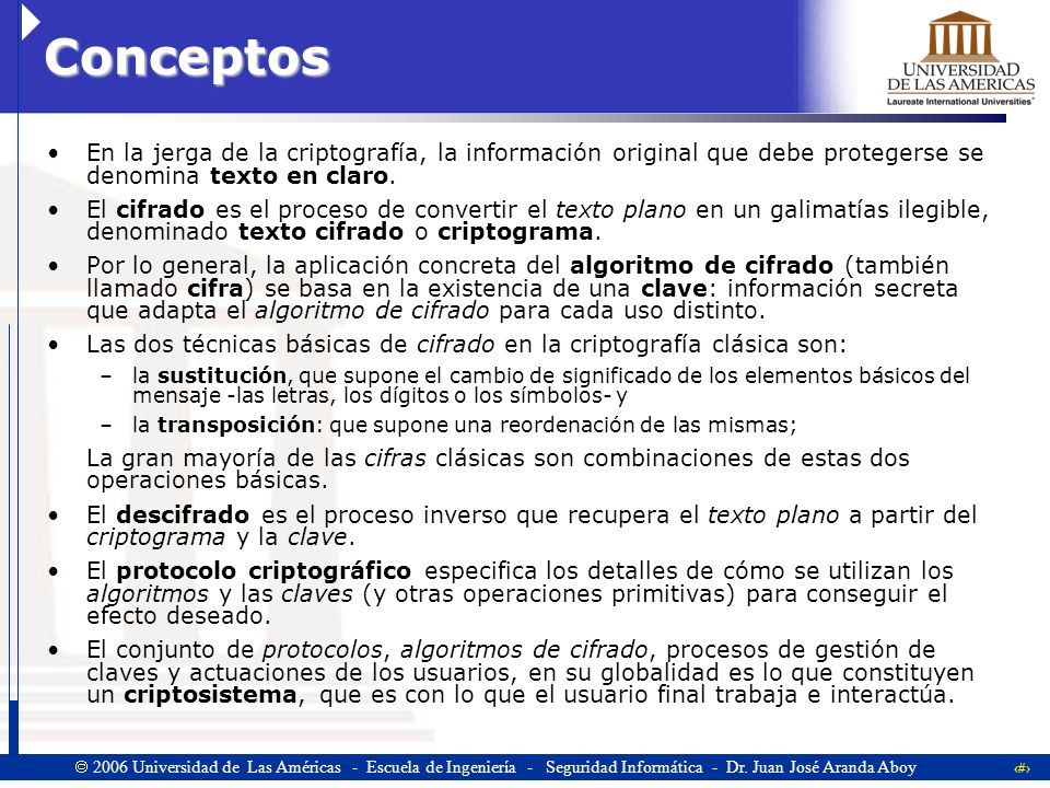 Conceptos En la jerga de la criptografía, la información original que debe protegerse se denomina texto en claro.