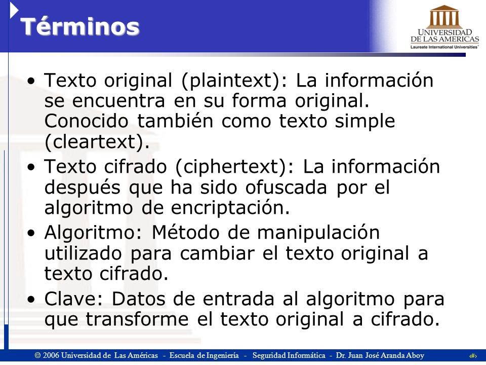 Términos Texto original (plaintext): La información se encuentra en su forma original. Conocido también como texto simple (cleartext).