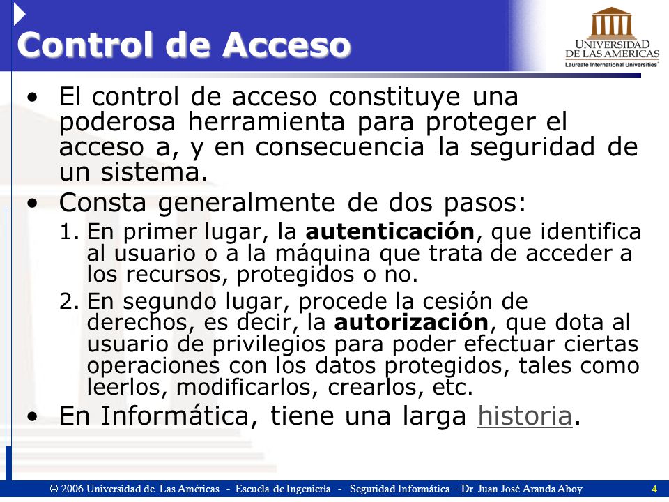 Control de Acceso El control de acceso constituye una poderosa herramienta para proteger el acceso a, y en consecuencia la seguridad de un sistema.