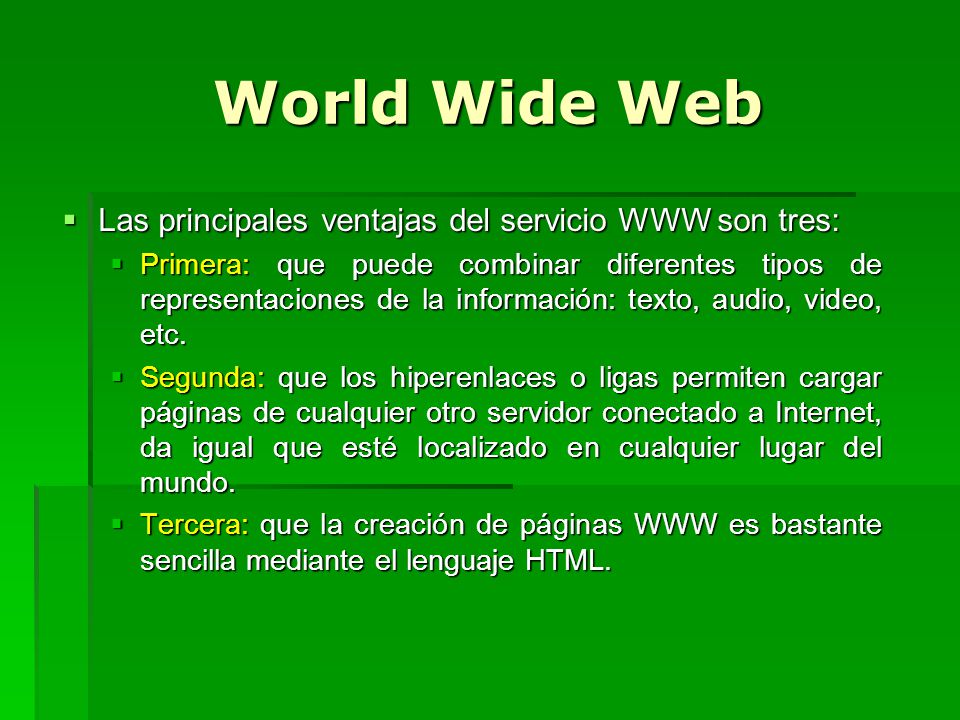 World Wide Web Las principales ventajas del servicio WWW son tres: