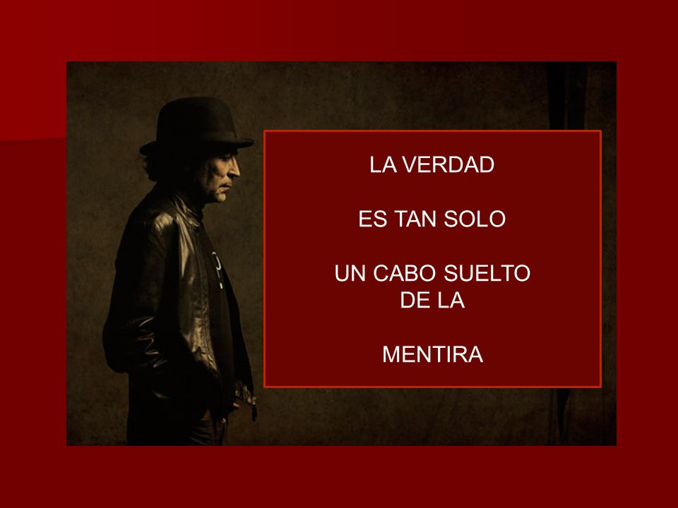 LA VERDAD ES TAN SOLO UN CABO SUELTO DE LA MENTIRA