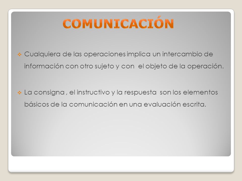 COMUNICACIÓN Cualquiera de las operaciones implica un intercambio de información con otro sujeto y con el objeto de la operación.