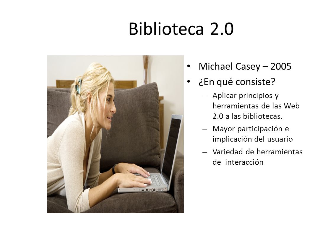 Biblioteca 2.0 Michael Casey – 2005 ¿En qué consiste