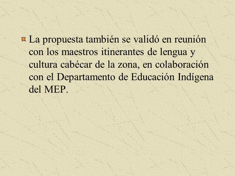 La propuesta también se validó en reunión con los maestros itinerantes de lengua y cultura cabécar de la zona, en colaboración con el Departamento de Educación Indígena del MEP.