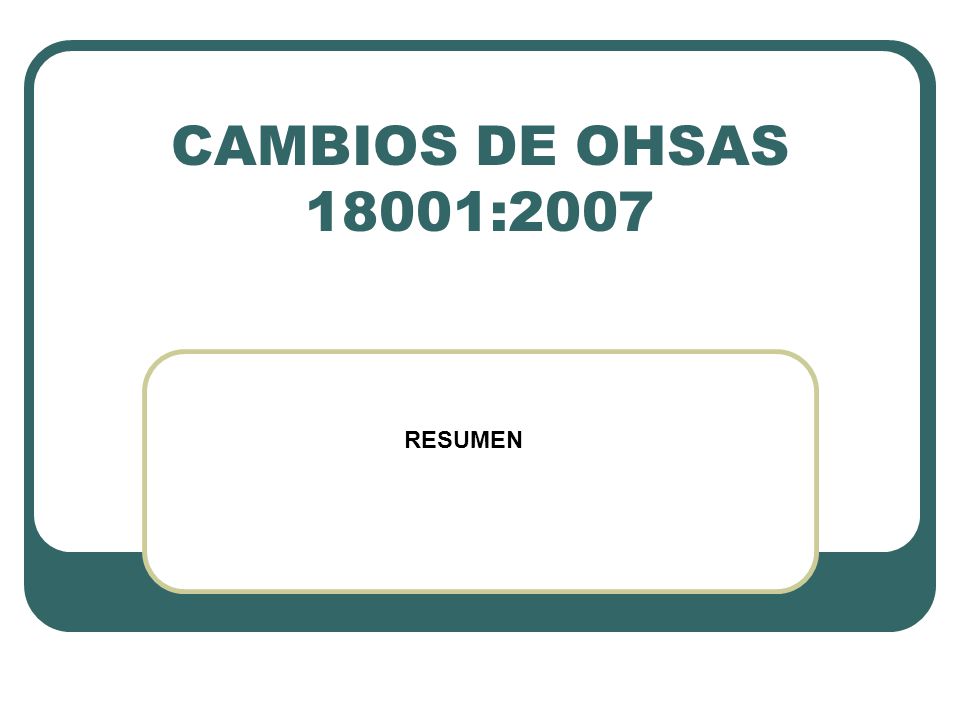 CAMBIOS DE OHSAS 18001:2007 RESUMEN
