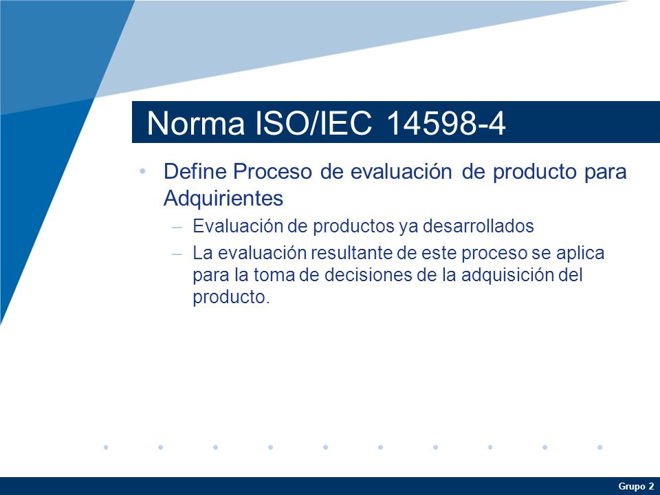 Norma ISO/IEC Define Proceso de evaluación de producto para Adquirientes. Evaluación de productos ya desarrollados.