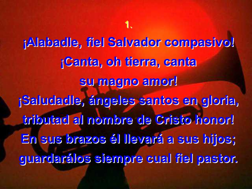 ¡Alabadle, fiel Salvador compasivo! ¡Canta, oh tierra, canta