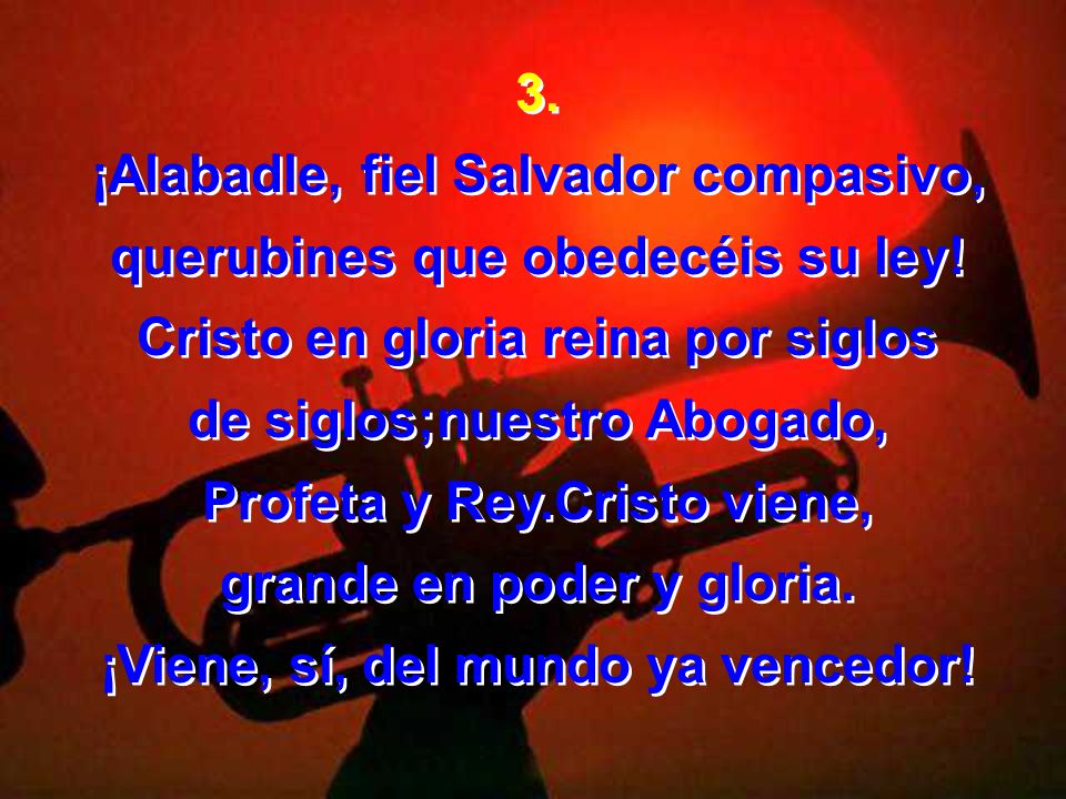 ¡Alabadle, fiel Salvador compasivo, querubines que obedecéis su ley!