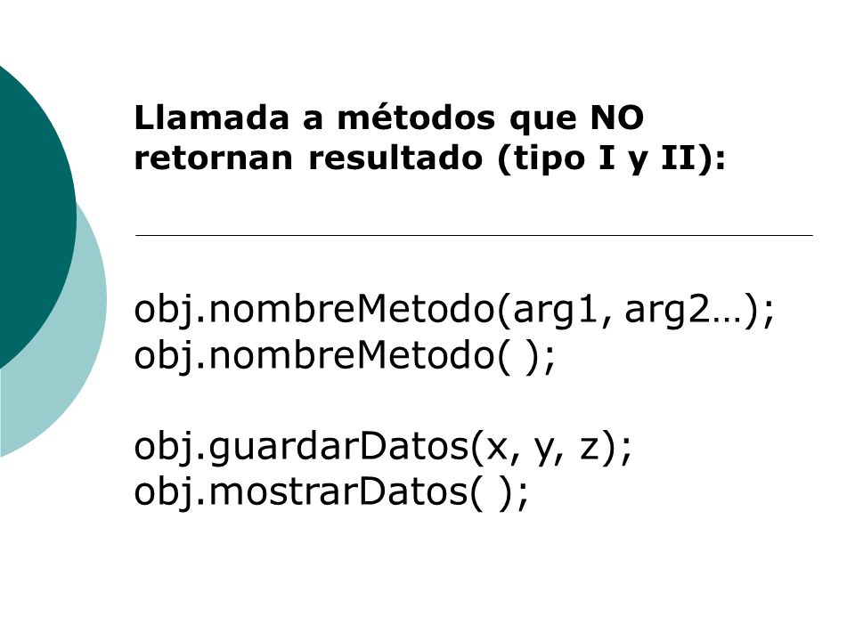obj.nombreMetodo(arg1, arg2…); obj.nombreMetodo( );