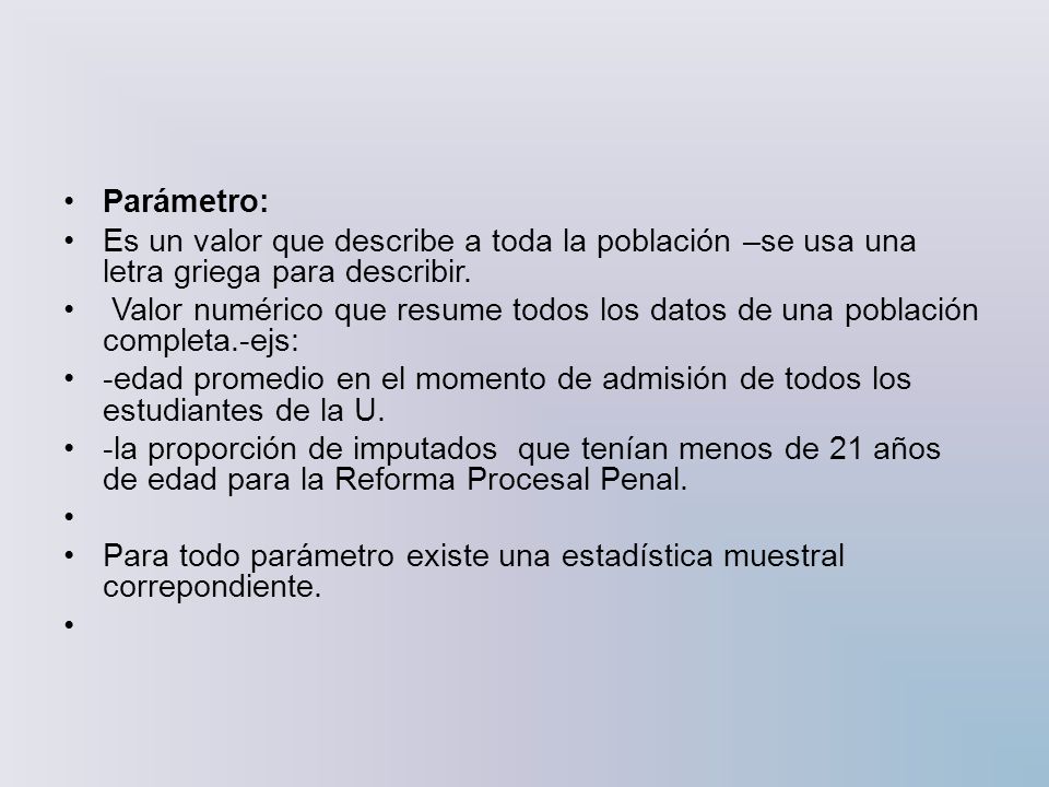 Parámetro: Es un valor que describe a toda la población –se usa una letra griega para describir.