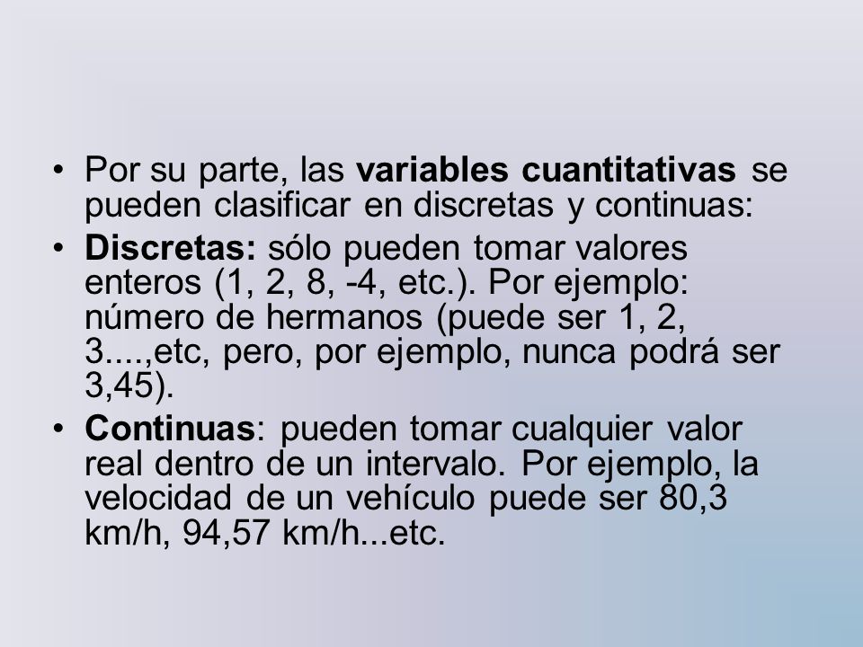 Por su parte, las variables cuantitativas se pueden clasificar en discretas y continuas: