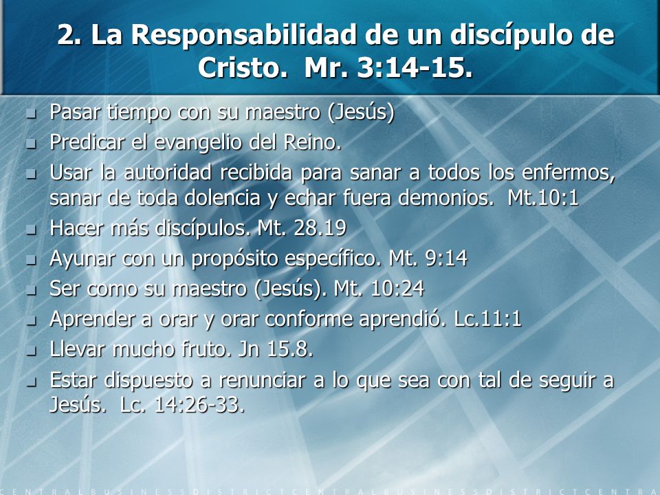 2. La Responsabilidad de un discípulo de Cristo. Mr. 3:14-15.