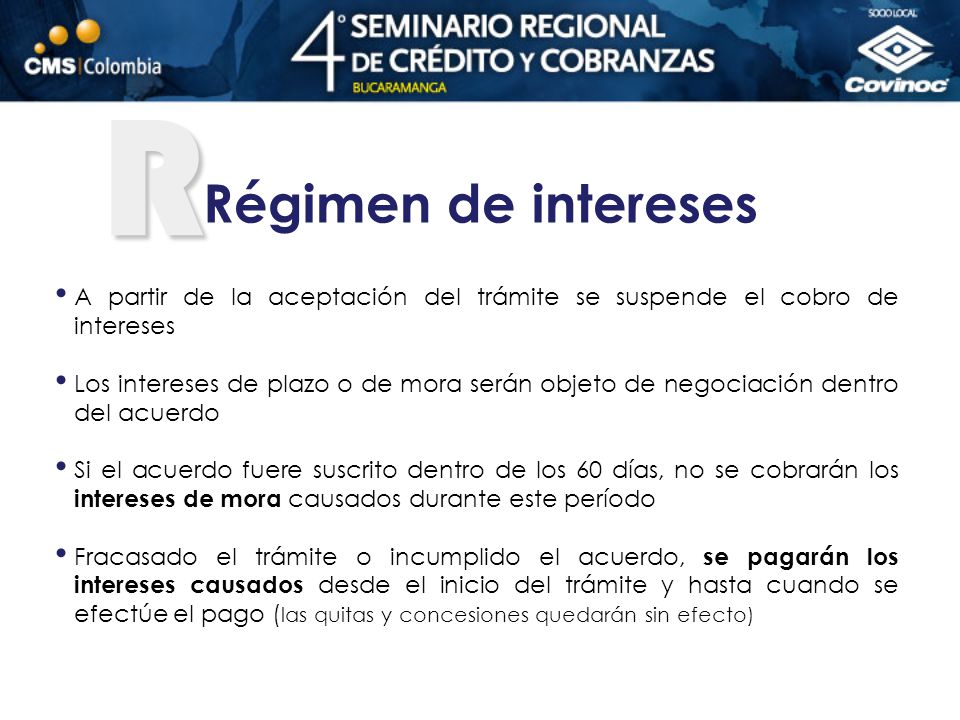 R Régimen de intereses. A partir de la aceptación del trámite se suspende el cobro de intereses.