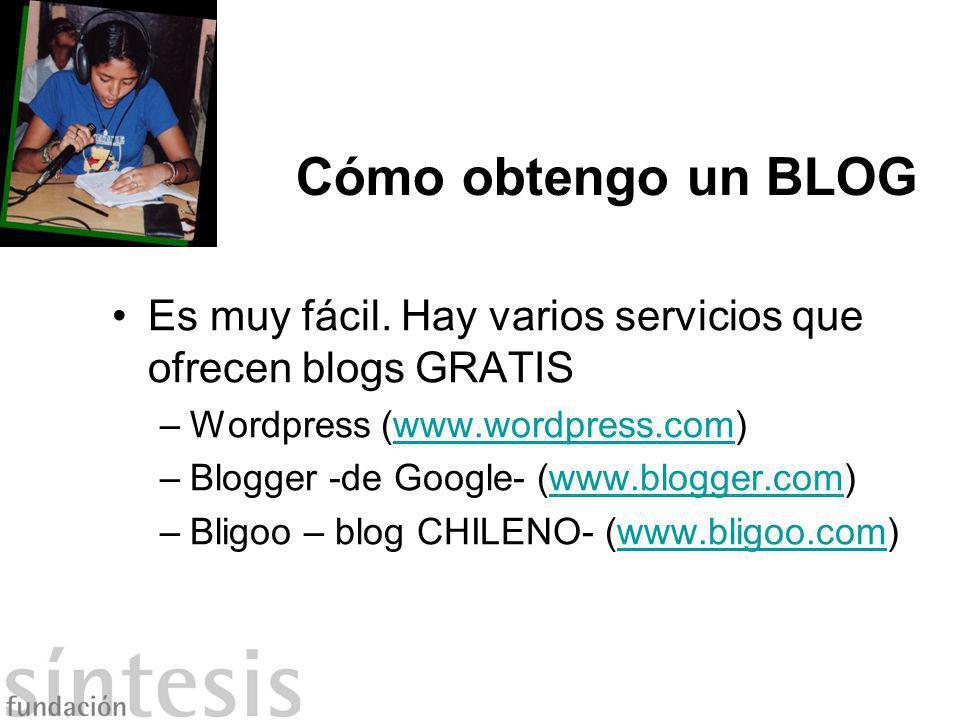 Cómo obtengo un BLOG Es muy fácil. Hay varios servicios que ofrecen blogs GRATIS. Wordpress (