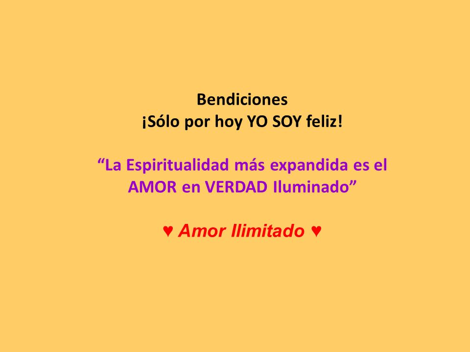 ¡Sólo por hoy YO SOY feliz! AMOR en VERDAD Iluminado