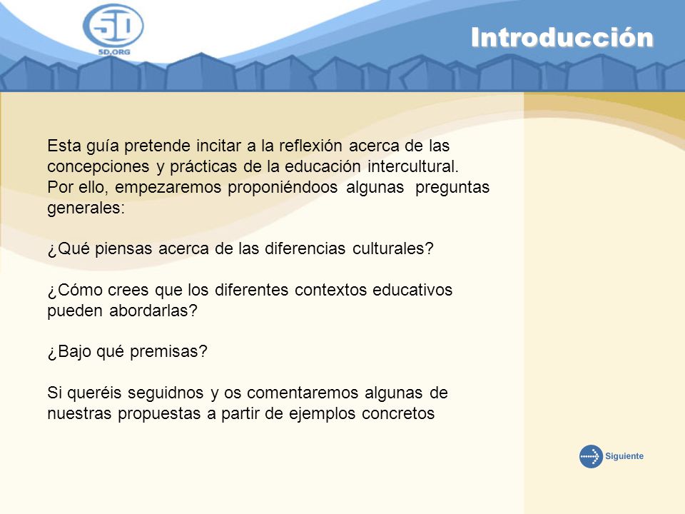 Introducción Esta guía pretende incitar a la reflexión acerca de las concepciones y prácticas de la educación intercultural.