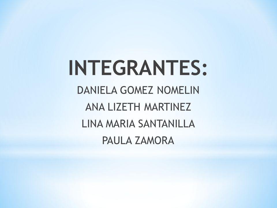 INTEGRANTES: DANIELA GOMEZ NOMELIN ANA LIZETH MARTINEZ