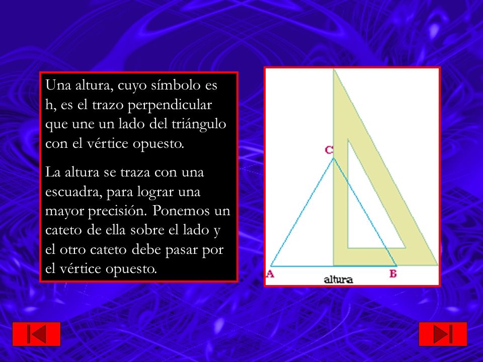 Una altura, cuyo símbolo es h, es el trazo perpendicular que une un lado del triángulo con el vértice opuesto.
