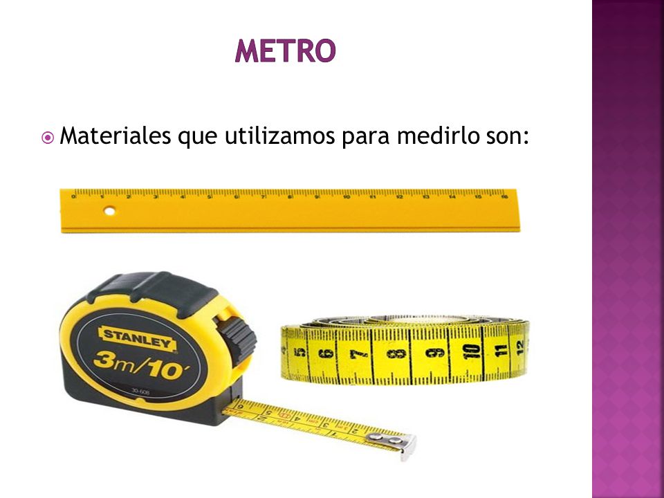 METRO Materiales que utilizamos para medirlo son: