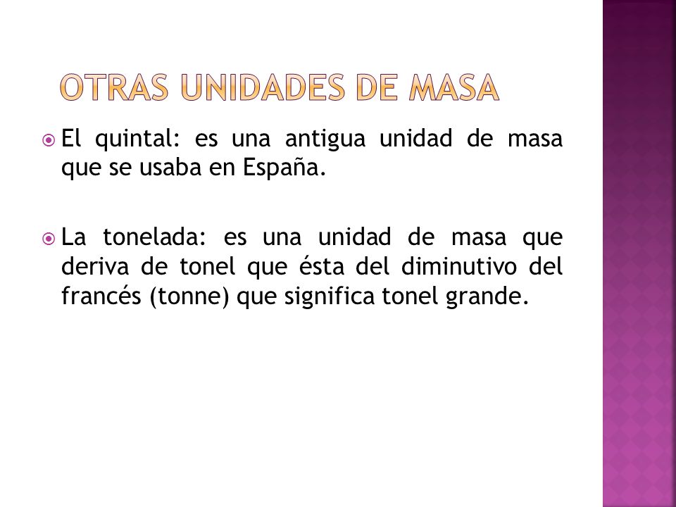 otras unidades de masa El quintal: es una antigua unidad de masa que se usaba en España.