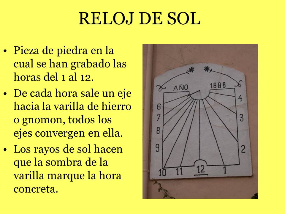 RELOJ DE SOL Pieza de piedra en la cual se han grabado las horas del 1 al 12.