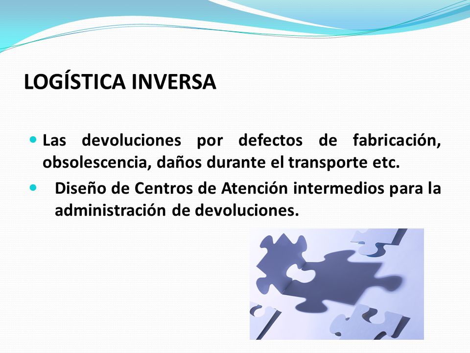LOGÍSTICA INVERSA Las devoluciones por defectos de fabricación, obsolescencia, daños durante el transporte etc.