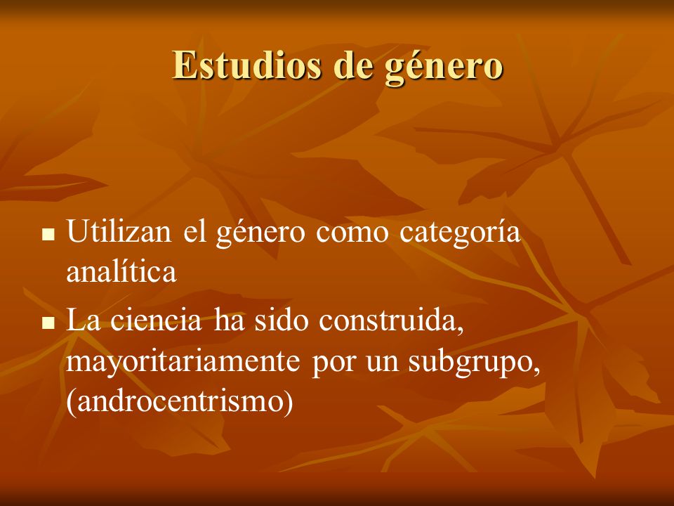 Estudios de género Utilizan el género como categoría analítica